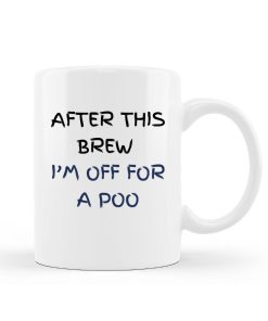 Merch Kingdom After This Brew I'm Off For Poo Coffee Tea Gift Mug