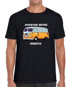 Adventure Before Dementia Novelty Funny Tee Mens Ladies Unisex T-shirt