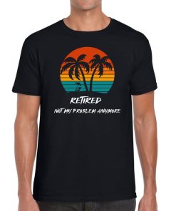 Retired Not Problem Novelty Funny Tee Mens Ladies Unisex T-shirt
